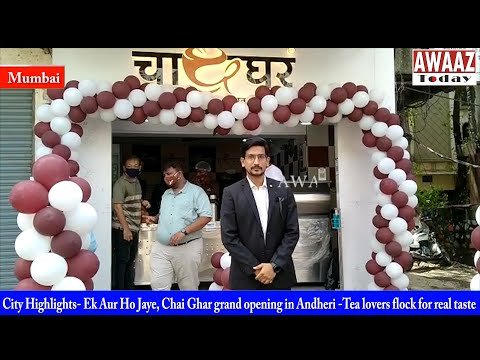 City Highlights- Ek Aur Ho Jaye, Chai Ghar grand opening in Andheri -Tea lovers flock for real taste